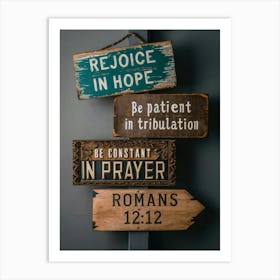 Rejoice in Hope, be patient in tribulation, be constant in prayer, Romans 12:12 Art Print