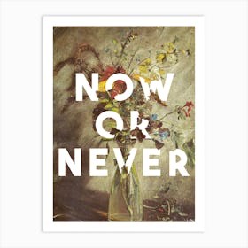 Now Or Never Art Print