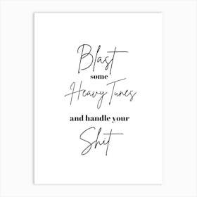 Blast Heavy Tunes And Handle Your Shit Funny Quote Black and White Art Print