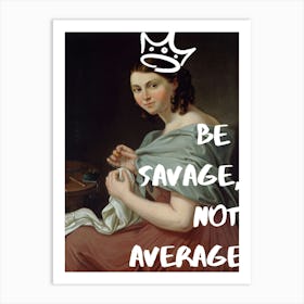 Be Savage Not Average Art Print