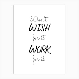 Don T Wish For It Work It Motivational Art Print