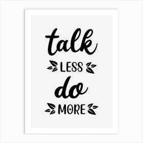 Talk Less Do More Art Print