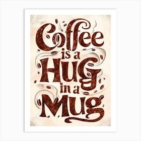 Coffee Is A Hug In A Mug 1 Art Print