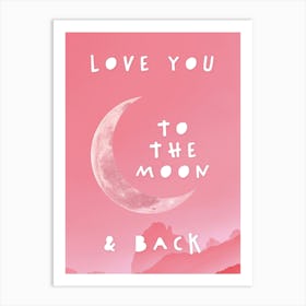 Love You To The Moon And Back In Pink, Nursery Art Print