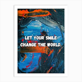 Let Your Smile Change The World 1 Art Print