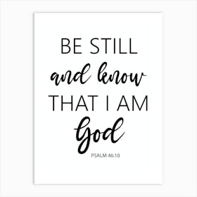 Be Still And Know That I Am God Psalm 46 v 10 1 Art Print