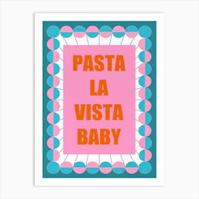 Pasta La Vista Baby Art Print