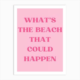 What'S The Beach That Could Happen Art Print