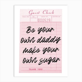 Be Your Daddy Make Your Own Sugar Art Print