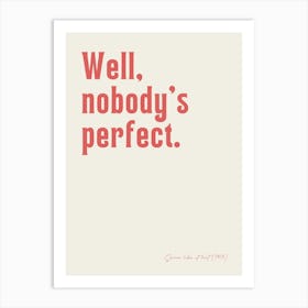 Nobody´s perfect Art Print