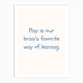 Play Is Our Brain S Favourite Way Of Learning Blue Quote Poster Art Print