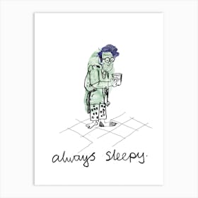 Always Sleepy Art Print