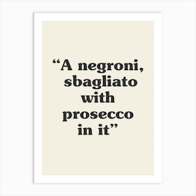 A Negroni,  Sbagliato With Prosecco In It Quote Art Print