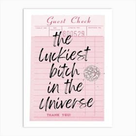 Luckiest Bitch In The Universe Art Print