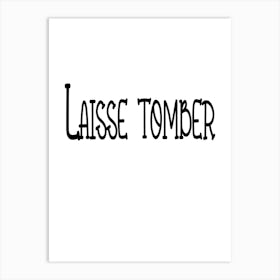 Laisse Tomber, Let It Go, Wall Art Art Print