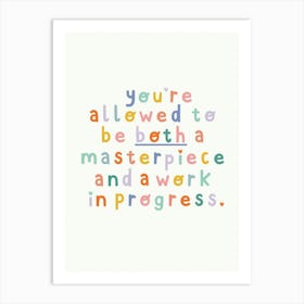 You're Allowed To Be Both A Masterpiece And A Work In Progress Art Print