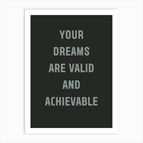 Your Dreams Are Valid And Achievable Art Print