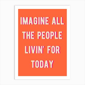 Imagine All The People Livin' For Today 2 Art Print