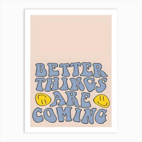 Better Things Are Coming Art Print