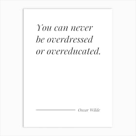 You Can Never Be Overdressed or overeducated - Oscar Wilde Art Print