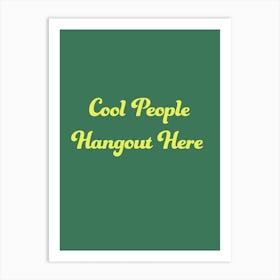 Cool People Hangout Here Green Art Print