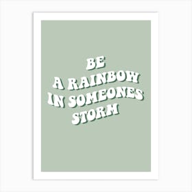 Be A Rainbow In Someones Storm Art Print