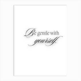 Be Gentle With Yourself Art Print