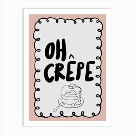 Oh Crepe Art Print