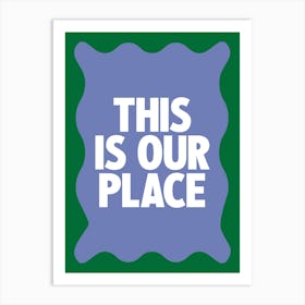 This Is Our Place 1 Art Print