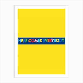 Here Comes Everybody Art Print