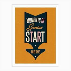 Moments of Genius Start Here Typographic Office Studio Artwork Art Print