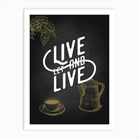 Live Let Live — coffee print, kitchen art, kitchen wall decor Art Print