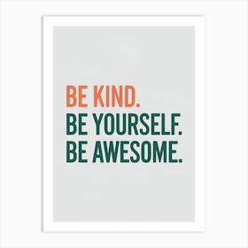 Be Kind Be Yourself Be Awesome Art Print