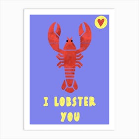 I Lobster you Art Print