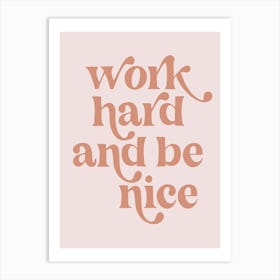 Work Hard and be Nice Vintage Retro Pink Font 1 Art Print