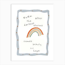 Even After The Darkest Storms Comes Beauty And Hope Art Print