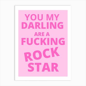 You My Darling Are A Fucking Rock Star Art Print