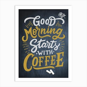 Good Morning Starts With Coffee — coffee poster, kitchen art print, kitchen wall decor, coffee quote, motivational poster Art Print