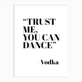 Trust Me You Can Dance ~ Vodka Art Print