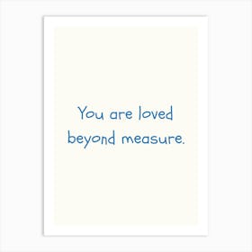 You Are Loved Beyond Measure Blue Quote Poster Art Print
