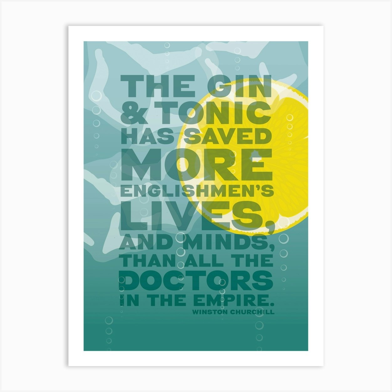 The Gin & Tonic Has Saved More Lives - Funny Gin Quote poster (full image) Art Print by Fatchair Print