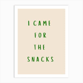 I Came For The Snacks Poster Green Art Print