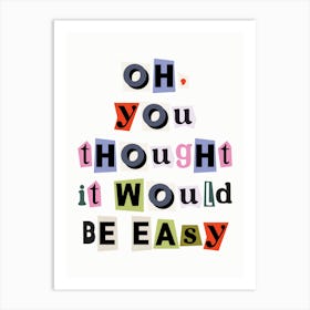 Oh you thought it would be easy quote, ransom, cut outs, newspaper, vintage, retro, maximal, affirmations, quotes, saying, phrase, motivating, inspiring, cool, mood, vibing Affiche