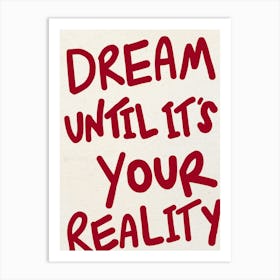 Dream Until It's Your Reality Red Print 1 Art Print