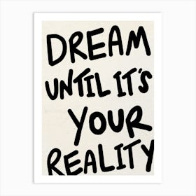 Dream Until It's Your Reality Black Print 1 Art Print