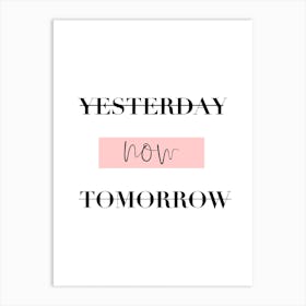 Yesterday Now Tomorrow Art Print