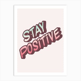 Stay Positive Art Print