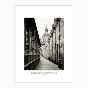 Poster Of Santiago De Compostela, Spain, Black And White Analogue Photography 2 Art Print