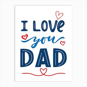 I Love You Dad Happy Father’s Day Art Print