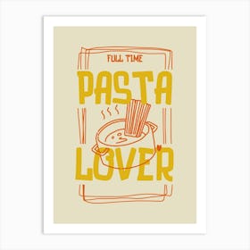 Full Time Pasta Lover Art Print